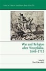 David Onnekink, Dr. David Onnekink, David Onnekink, Dr. David Onnekink - War and Religion After Westphalia, 1648-1713