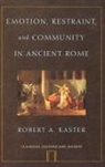 Robert A Kaster, Robert A. Kaster, Robert A. (Department of Classics Kaster, Kaster Robert A. - Emotion, Restraint, And Community In Ancient Rome