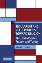 Ahmet T. Kuru, Ahmet T. (San Diego State University) Kuru - Secularism and State Policies Toward Religion