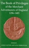 Anne F. (EDT)/ Visser-Fuchs Sutton, Anne F. Sutton, Anne F. (formerly archivist and historian to the Mercers' Company of London) Sutton, Sutton Anne F., Livia Visser-Fuchs, Livia (Independent Scholar) Visser-Fuchs... - The Book of Privileges of the Merchant Adventurers of England, 1296