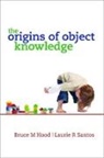 Bruce Hood, Bruce (EDT)/ Santos Hood, Bruce Hood, Bruce M. Hood, Bruce M. (Chair of Developmental Psychology Hood, Hood Bruce M.... - The Origins of Object Knowledge