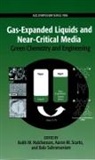 Keith W Hutchenson, Keith W. Hutchenson, Keith W. (EDT)/ Scurto Hutchenson, Aaron M Scurto, Bala Subramaniam, Subramaniam Bala... - Gas Expanded Liquids and Near Critical Media, Green Chemistry and