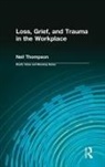 Dale Lund, Dale A Lund, Dale A. Lund, Neil Thompson, Neil (Independent Scholar Thompson, Neil Lund Thompson - Loss, Grief, and Trauma in the Workplace