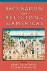 Henry Goldschmidt, Henry (EDT)/ McAlister Goldschmidt, Henry Goldschmidt, Henry (Assistant Professor of Religion and Society Goldschmidt, Elizabeth Mcalister, Elizabeth (Associate Professor of Religion McAlister - Race, Nation, and Religion in the Americas