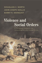 Douglass C. North, Douglass C. (Washington University North, Douglass C. Wallis North, John Joseph Wallis, John Joseph (University of Maryland Wallis, Barry R. Weingast... - Violence and Social Orders