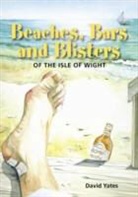 David Yates - Beaches, Bars and Blisters of the Isle of Wight
