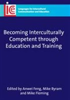 Michael Byram, Michael (University of Durham) Byram, Feng, Anwei Feng, Anwei (University of Bangor) Feng, Fleming... - Becoming Interculturally Competent Through Education and Training