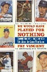 Fay Vincent, Vincent Fay - We Would Have Played for Nothing