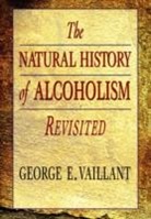 Vaillant, George Vaillant, George E Vaillant, George E. Vaillant, Vaillant George E. - The Natural History of Alcoholism Revisited