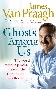 James Van Praagh,  Van Praagh James - Ghosts Among Us: Uncovering the Truth About the Other Side