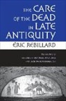 &amp; Rebillard, Eric Rebillard, Éric Rebillard - Care of the Dead in Late Antiquity