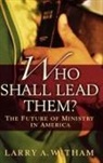 Larry A Witham, Larry A. Witham, Witham Larry A. - Who Shall Lead Them?