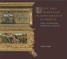 Caroline Campbell, Caroline/ Campbell, CAMPBELL CAROLINE - Love and Marriage in Renaissance Florence