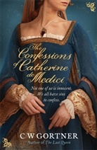 C W Gortner, C. W. Gortner, Christopher W. Gortner - The Confessions of Catherine de Medici