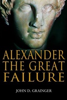 Dr. John D. Grainger, John D Grainger, John D. Grainger - Alexander the Great Failure