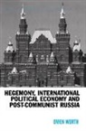 Owen Worth, Owen Worth, Worth Owen - Hegemony, International Political Economy and Post-Communist Russia