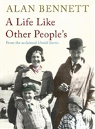 Alan Bennett - A Life Like Other People's