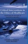 Dave Holmes, Holmes Dave, Stuart J. Holmes Murray, Stuart J. Murray, Murray Stuart J. - Critical Interventions in the Ethics of Healthcare