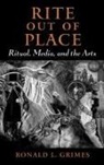 Ronald L Grimes, Ronald L. Grimes, Ronald L. (Professor of Religion and Culture Grimes, Grimes Ronald L. - Rite Out of Place