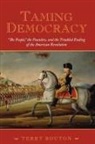 Terry Bouton, Terry (Assistant Professor of History Bouton, Bouton Terry - Taming Democracy The People, The Founders, and the Troubled Ending