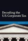 Daniel N Shaviro, Daniel N. Shaviro - Decoding the U.s. Corporate Tax