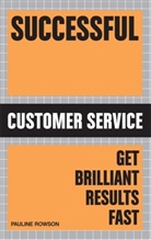 Pauline Rowson, Rowson Pauline - Successful Customer Service: Get Brilliant Results Fast