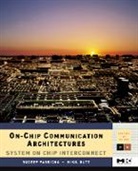 Nikil Dutt, Nikil (Donald Bren School of Information and Computer Science Dutt, Nikil (University of California) Dutt, Dutt Nikil, Sudeep Pasricha, Sudeep Dutt Pasricha... - On-Chip Communication Architectures