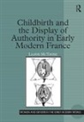 Lianne McTavish, McTavish Lianne - Childbirth and the Display of Authority in Early Modern France