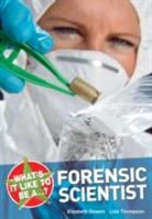 Elizabeth Dowen, Elizabeth Thompson Dowen, Lisa Thompson - What's it like to be a...? Forensic Scientist