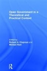 Prof. Richard A. Hunt Chapman, Richard A. Hunt Chapman, Michael Hunt, Michael H. Hunt, Richard A. Chapman - Open Government in a Theoretical and Practical Context