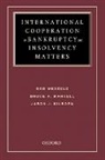 Jason Kilborn, Kilborn Jason, Bruce A. Markell, Hon Bruce a. Markell, Hon. Bruce A Markell, Bob Wessels... - International Cooperation in Bankruptcy and Insolvency Matters