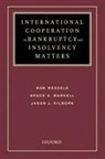 Jason Kilborn, Kilborn Jason, Bruce A. Markell, Hon Bruce a. Markell, Hon. Bruce A Markell, Bob Wessels... - International Cooperation in Bankruptcy and Insolvency Matters