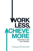 Fergus Connell, O&amp;apos, Fergus O'Connell - Work Less, Achieve More