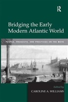 Caroline A. Williams, Caroline A. Williams, Williams Caroline A. - Bridging the Early Modern Atlantic World