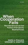 Mark A Pollack, Mark A. Pollack, Mark A./ Shaffer Pollack, Gregory C Shaffer, Gregory C. Shaffer - When Cooperation Fails
