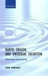 Tom Greggs, Tom (Lecturer in Christian Theology Greggs, Greggs Tom - Barth, Origen, and Universal Salvation