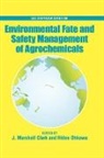 J. Marshall Clark, John Marshall Ohkawa Clark, J. Marshall Clark, John Marshall Clark, John Marshall (Professor Clark, Clark John Marshall... - Environmental Fate and Safety Management of Agrochemicals