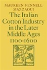 Maureen Fennell Mazzaoui, Mazzaoui Maureen Fennell - Italian Cotton Industry in the Later Middle Ages, 1100-1600