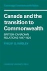 Philip G. Wigley - Canada and the Transition to Commonwealth