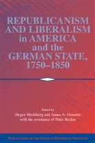 Jurgen (Universitat Zu Koeln) Henretta Heideking, Jurgen Henretta Heideking, Peter A. Becker, Jurgen Heideking, Jürgen Heideking, James A. Henretta - Republicanism and Liberalism in America and the German States, 1750