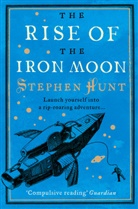 Stephen Hunt, Hunt Stephen - Rise of the Iron Moon