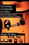 Roger W. Shuy, Roger W. (Distinguished Research Professor o Shuy, Roger W. (Distinguished Research Professor of Linguistics Shuy, Shuy Roger W. - Creating Language Crimes