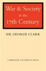 George Clark - War and Society in the Seventeenth Centu