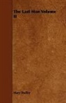 Mary Shelley, Mary Wollstonecraft Shelley - The Last Man Volume II