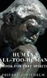 Friedrich Nietzsche, Friedrich Wilhelm Nietzsche - Human - All-Too-Human - A Book for Free