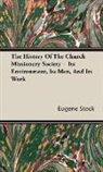 Eugene Stock - The History of the Church Missionary Soc