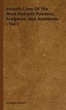 Giorgio Vasari - Vasari's Lives of the Most Eminent Paint