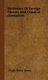 Hugh Percy Jones - Dictionary of Foreign Phrases and Classi
