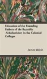 James Walsh - Education of the Founding Fathers of the