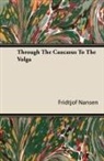 Fridtjof Nansen - Through the Caucasus to the Volga